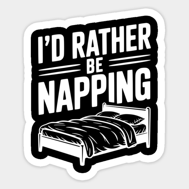 I'd Rather be Napping Sticker by Frank Ring
