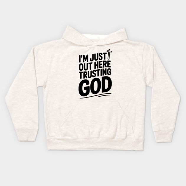 I'm Just Out Here Trusting God Kids Hoodie by Frank Ring