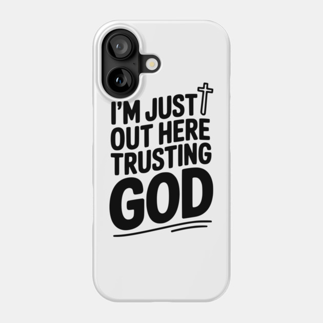 I'm Just Out Here Trusting God Phone Case by Frank Ring