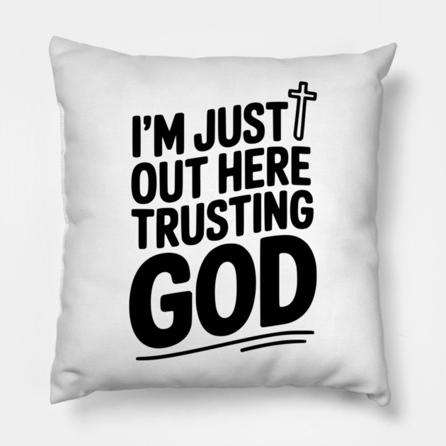 I'm Just Out Here Trusting God Pillow by Frank Ring