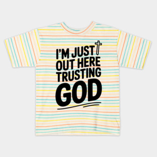 I'm Just Out Here Trusting God Kids T-Shirt