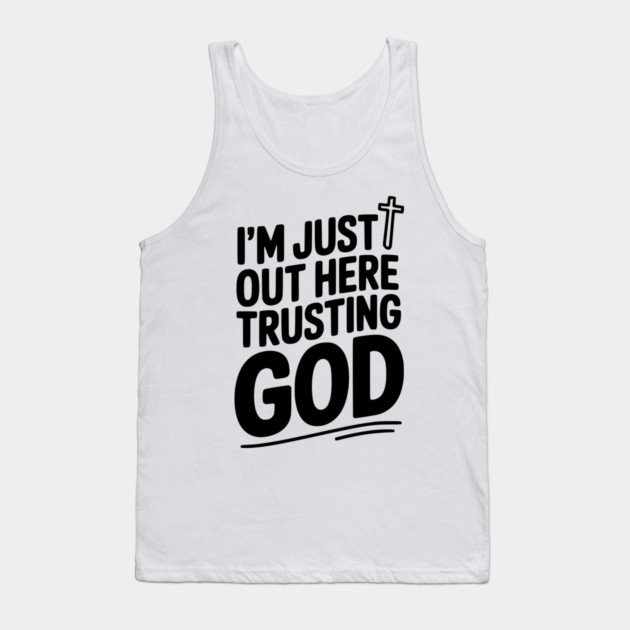 I'm Just Out Here Trusting God Tank Top by Frank Ring