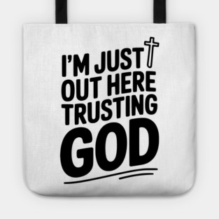 I'm Just Out Here Trusting God Tote