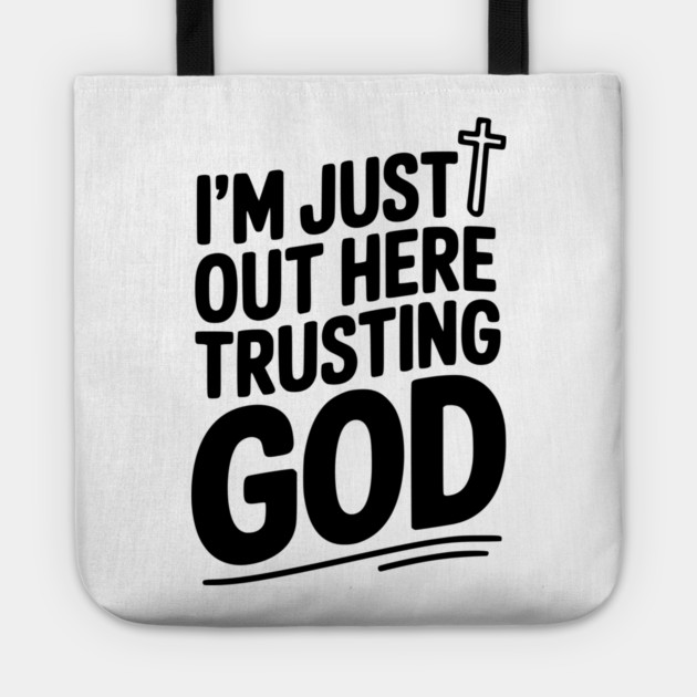 I'm Just Out Here Trusting God Tote by Frank Ring