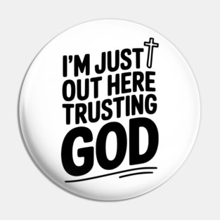 I'm Just Out Here Trusting God Pin