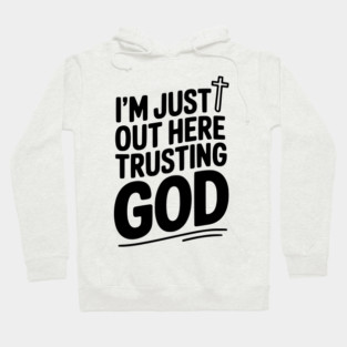 I'm Just Out Here Trusting God Hoodie