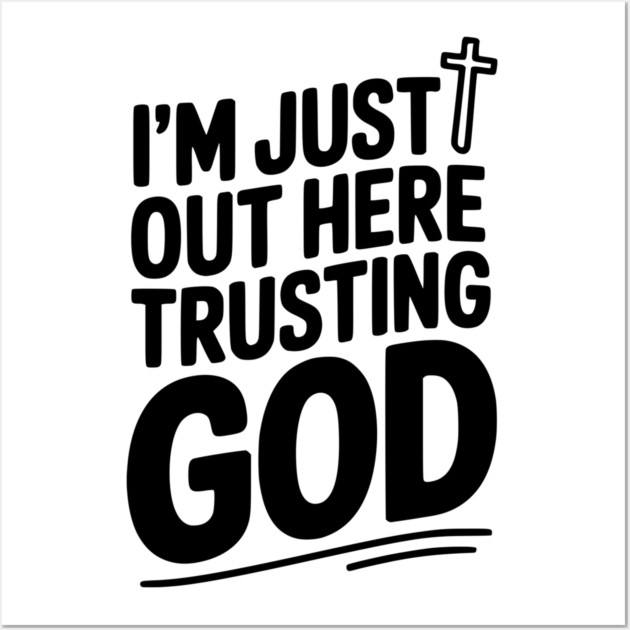 I'm Just Out Here Trusting God Wall Art by Frank Ring