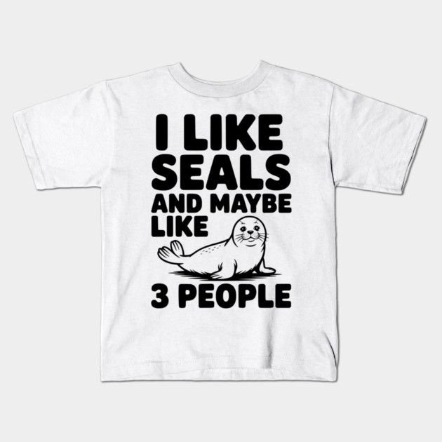 I Like Seals and Maybe Like 3 People Kids T-Shirt by Frank Ring
