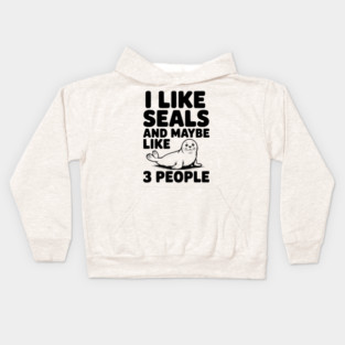 I Like Seals and Maybe Like 3 People Kids Hoodie