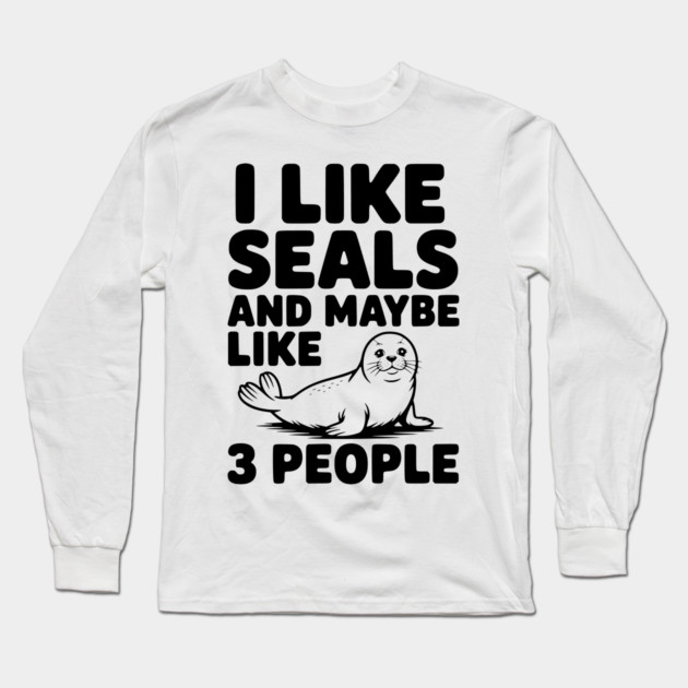 I Like Seals and Maybe Like 3 People Long Sleeve T-Shirt by Frank Ring