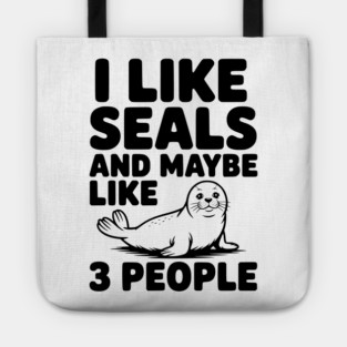 I Like Seals and Maybe Like 3 People Tote