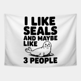 I Like Seals and Maybe Like 3 People Tapestry