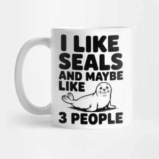 I Like Seals and Maybe Like 3 People Mug