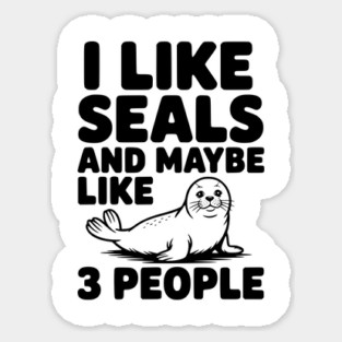 I Like Seals and Maybe Like 3 People Magnet