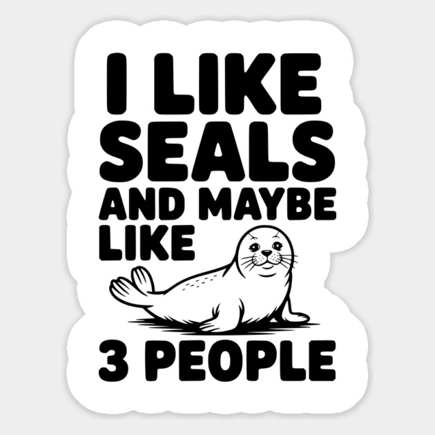 I Like Seals and Maybe Like 3 People Magnet by Frank Ring