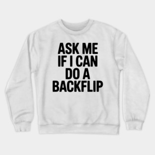 Ask Me If I Can Do a Backflip Crewneck Sweatshirt