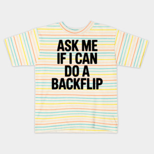 Ask Me If I Can Do a Backflip Kids T-Shirt