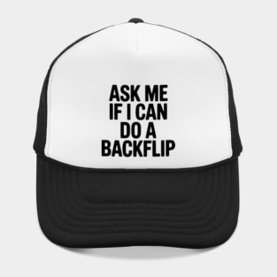 Ask Me If I Can Do a Backflip Hat