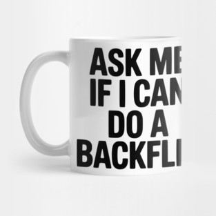 Ask Me If I Can Do a Backflip Mug