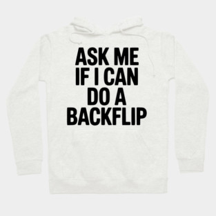 Ask Me If I Can Do a Backflip Hoodie