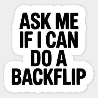 Ask Me If I Can Do a Backflip Magnet