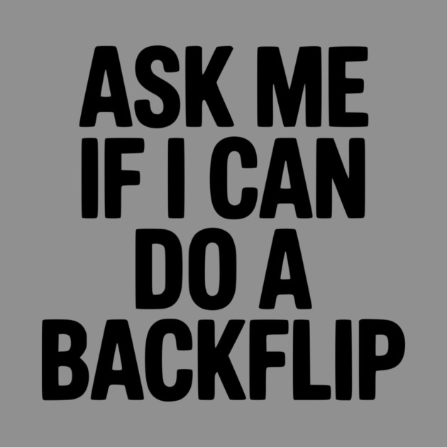 Ask Me If I Can Do a Backflip by Frank Ring
