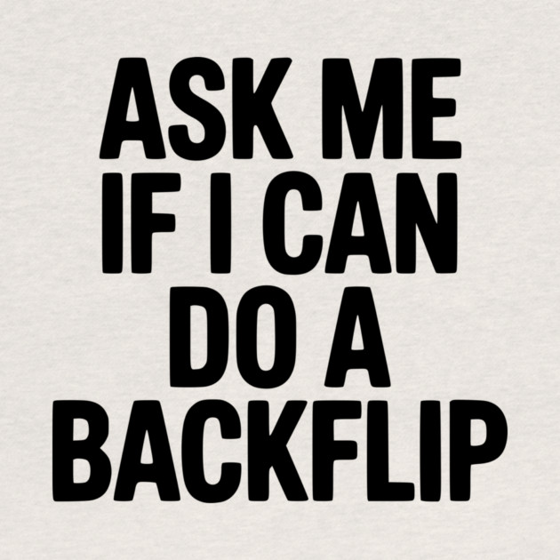 Ask Me If I Can Do a Backflip by Frank Ring