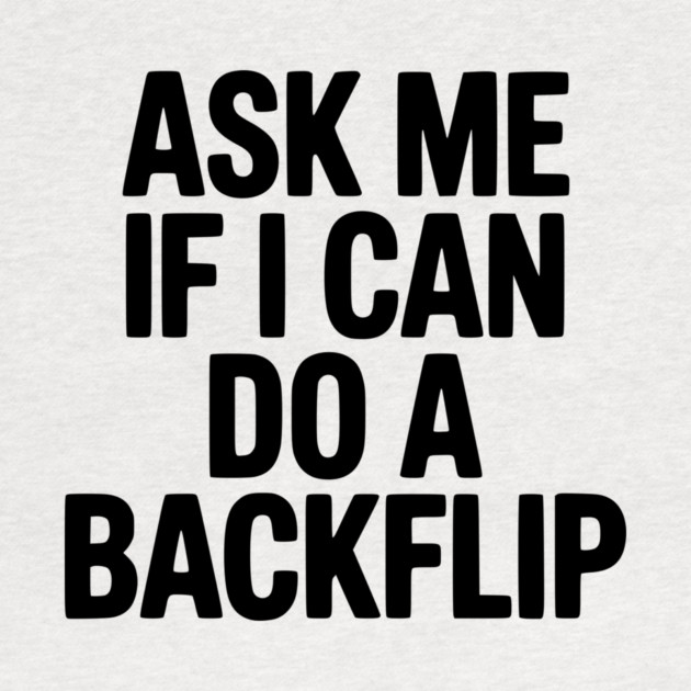 Ask Me If I Can Do a Backflip by Frank Ring