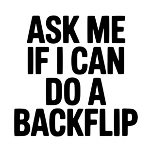 Ask Me If I Can Do a Backflip T-Shirt