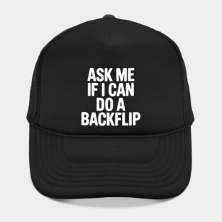Ask Me If I Can Do a Backflip Hat