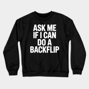 Ask Me If I Can Do a Backflip Crewneck Sweatshirt