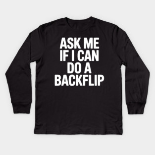 Ask Me If I Can Do a Backflip Kids Long Sleeve T-Shirt