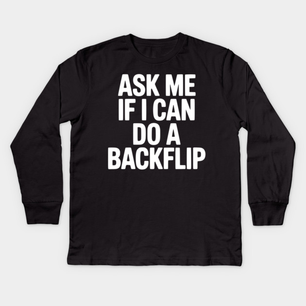 Ask Me If I Can Do a Backflip Kids Long Sleeve T-Shirt by Frank Ring