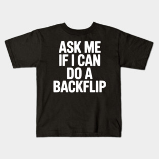 Ask Me If I Can Do a Backflip Kids T-Shirt