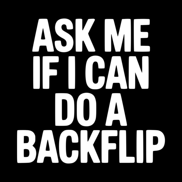 Ask Me If I Can Do a Backflip by Frank Ring