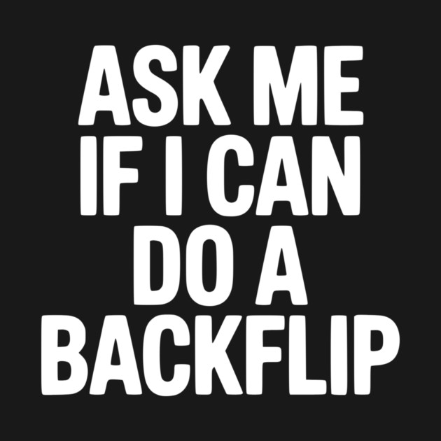 Ask Me If I Can Do a Backflip by Frank Ring