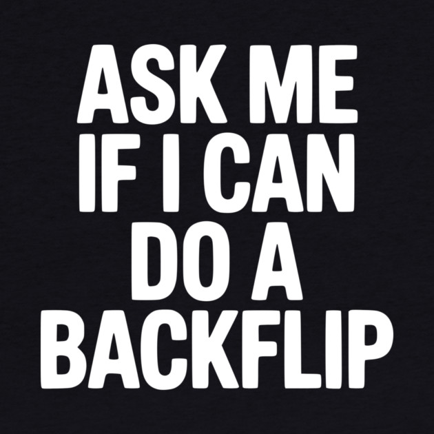 Ask Me If I Can Do a Backflip by Frank Ring