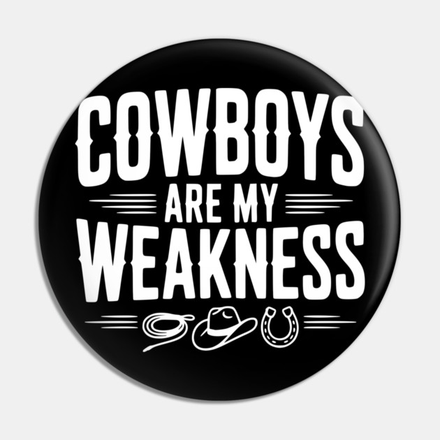 Cowboys are my Weakness Pin by Frank Ring
