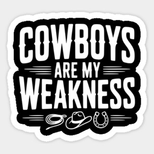 Cowboys are my Weakness Sticker