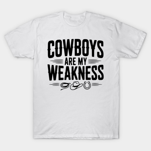 Cowboys are my Weakness T-Shirt by Frank Ring
