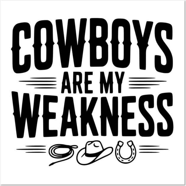 Cowboys are my Weakness Wall Art by Frank Ring