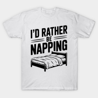 I'd Rather be Napping T-Shirt