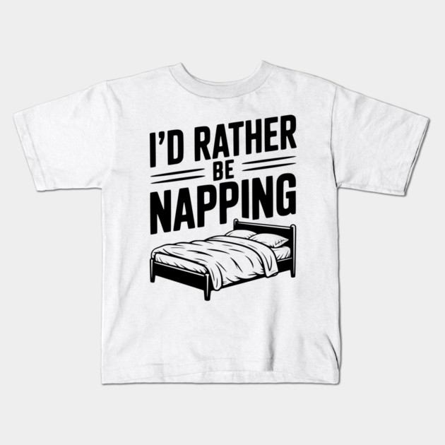 I'd Rather be Napping Kids T-Shirt by Frank Ring