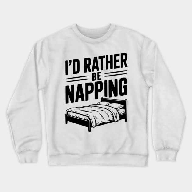I'd Rather be Napping Crewneck Sweatshirt by Frank Ring