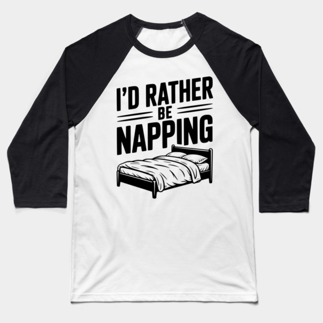 I'd Rather be Napping Baseball T-Shirt by Frank Ring