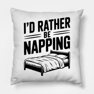 I'd Rather be Napping Pillow