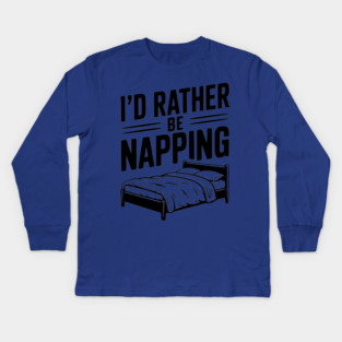 I'd Rather be Napping Kids Long Sleeve T-Shirt