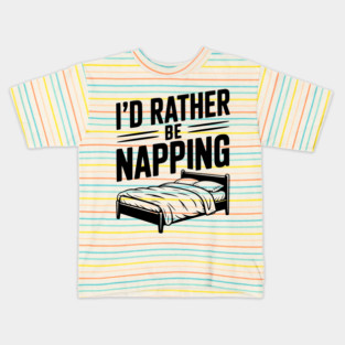 I'd Rather be Napping Kids T-Shirt