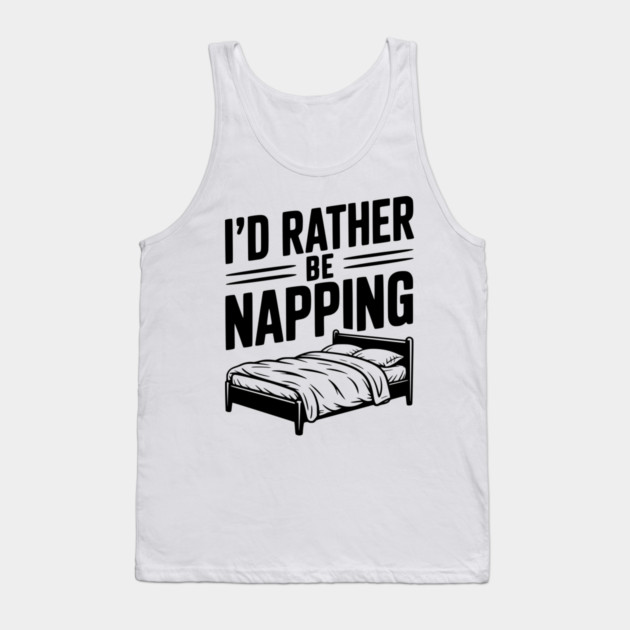 I'd Rather be Napping Tank Top by Frank Ring