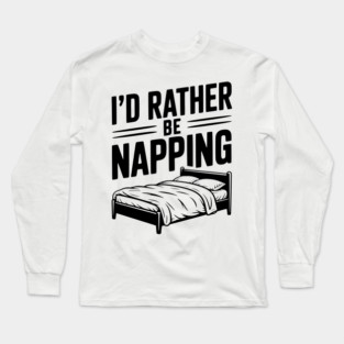 I'd Rather be Napping Long Sleeve T-Shirt